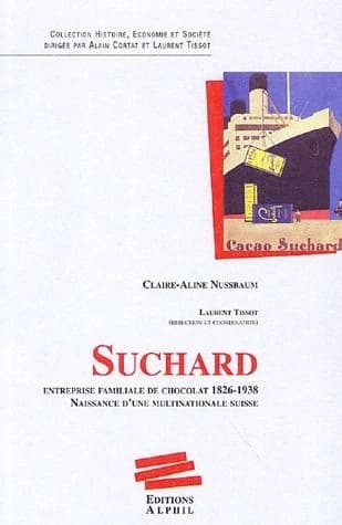 Suchard : entreprise familiale de chocolat, 1826-1938 : naissance d'une multinationale suisse