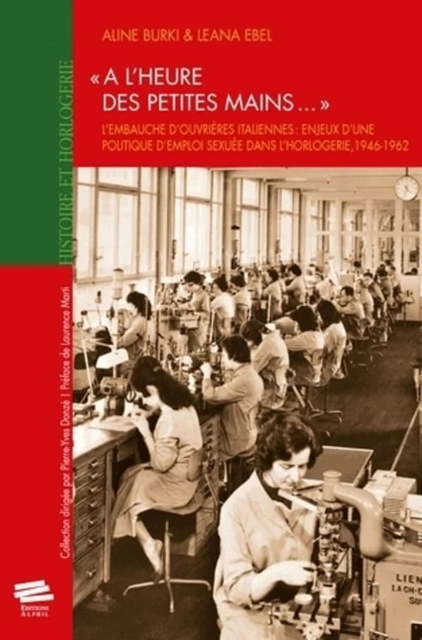 "A l'heure des petites mains..." : l'embauche d'ouvrières italiennes : enjeux d'une politique d'emploi sexuée dans l'horlogerie, 1946-1962