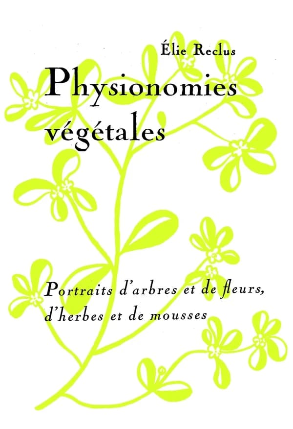 Physionomies végétales : portraits d'arbres et de fleurs, d'herbes et de mousses