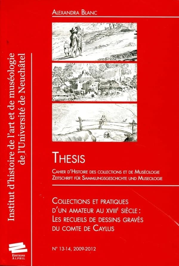 Thesis no 13-14 : Collections et pratiques d'un amateur auXVIIIe siècle : L es recueils de dessins gravés du comte de Caylus