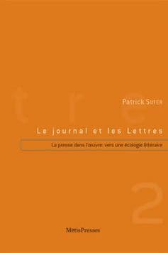 Le journal et les lettres vol II, la presse dans l'oeuvre vers une écologie littéraire