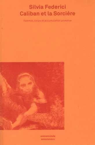 Caliban et la Sorcière : Femmes, corps et accumulation primitive