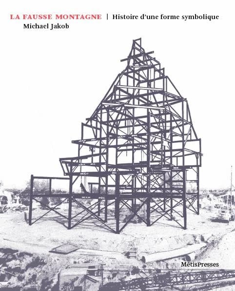 La fausse montagne : histoire d'une architecture symbolique