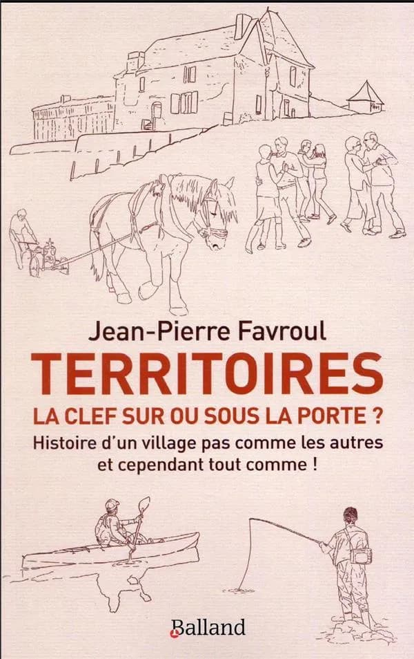 Territoires : la clef sur ou sous la porte ? : histoire d'un village pas comme les autres et cependant tout comme ! : Saint-Antoine-sur-l'Isle