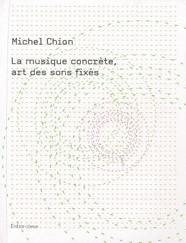 La musique concrète, art des sons fixés (Nouvelle éd. revue et augmentée) Michel Chion