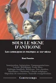 Sous le signe d'Antigone : les catholiques en politique au XXIe siècle
