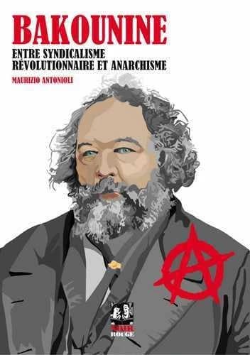 Bakounine : entre syndicalisme révolutionnaire et anarchisme