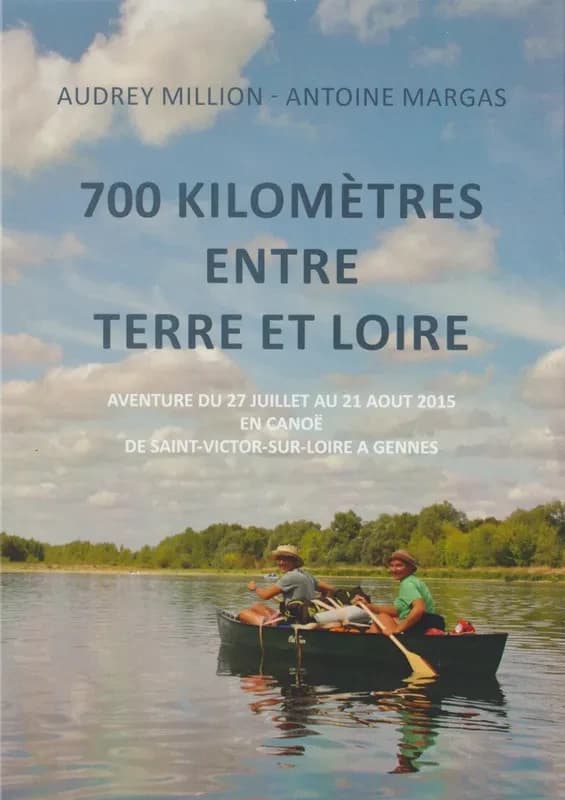 700 kilomètres entre terre et Loire : aventure du 27 juillet au 21 août 2015 en canoë de Saint-Victor-sur-Loire à Gennes