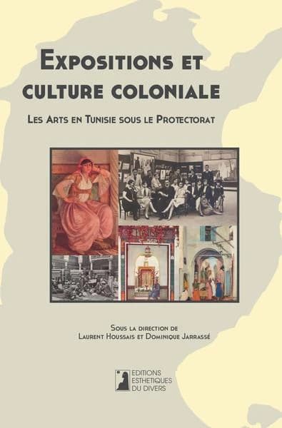Expositions et culture coloniale : les arts en Tunisie sous le Protectorat