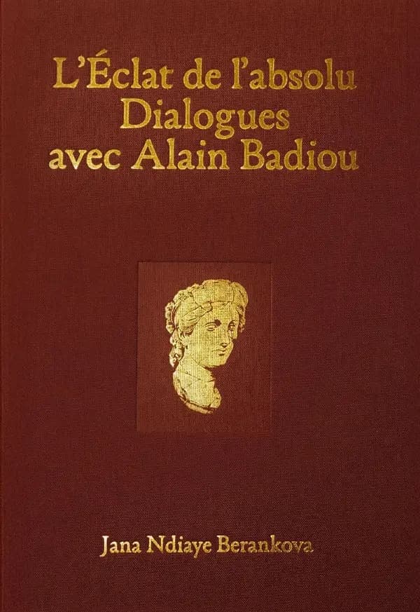 L'Eclat de l'absolu : Dialogues avec Alain Badiou