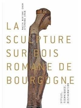 La sculpture sur bois romane de Bourgogne : styles, techniques, restauration : styles, techniques, restauration