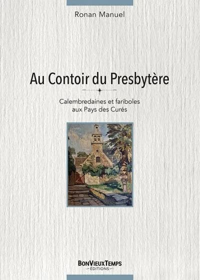 Au contoir du presbytère : calembredaines et fariboles aux pays des curés
