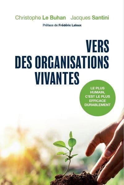 Vers des organisations vivantes : le plus humain, c'est le plus efficace durablement