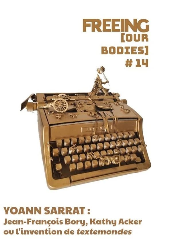 FREEING (Our Bodies) n.14 : Yoann Sarrat : Jean-François Bory, Kathy Acker ou l'invention de « textemondes »
