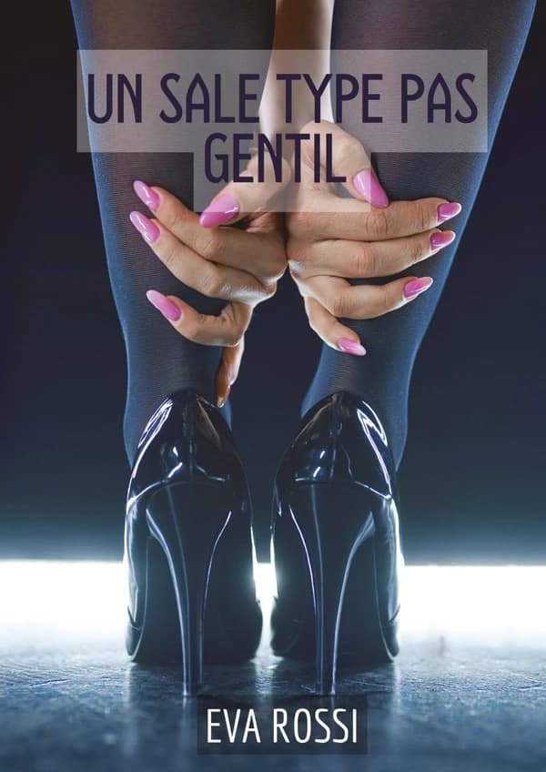 Un sale type pas gentil : 2 Contes Érotiques de Sexe Hard Français