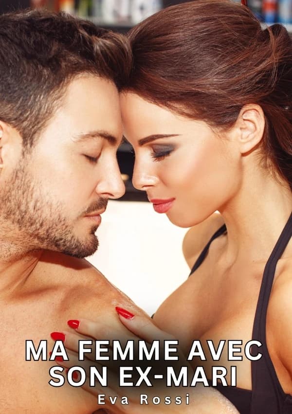 Ma Femme avec son Ex-Mari : Histoires Érotiques Tabou pour Adultes