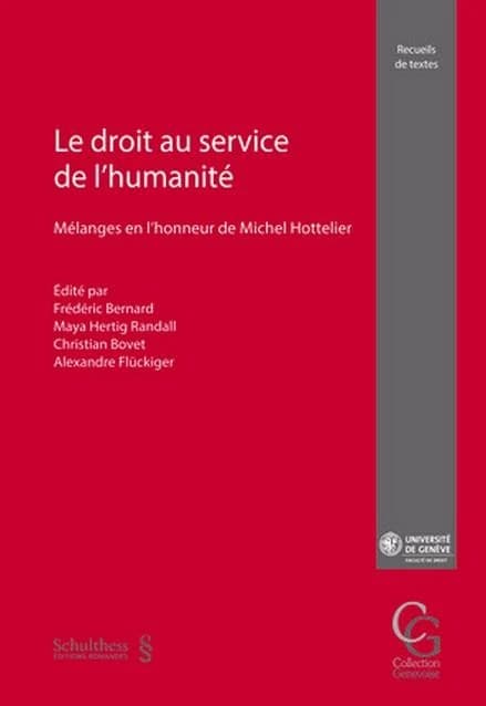 Le droit au service de l'humanité : mélanges en l'honneur de Michel Hottelier