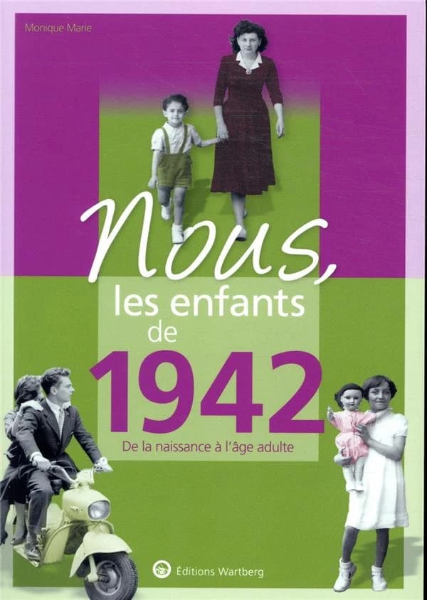Nous, les enfants de : 1942 ; de la naissance à l'âge adulte