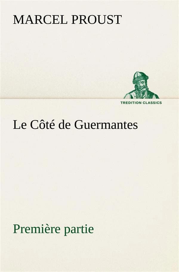à la recherche du temps perdu Tome 3 : le côté de Guermantes Tome 1