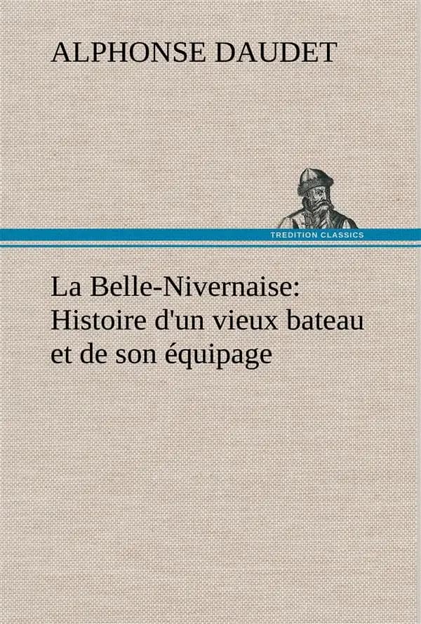 La belle-nivernaise: histoire d'un vieux bateau et de son equipage