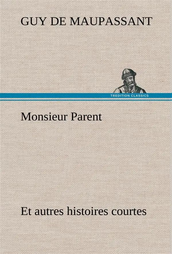 Monsieur parent et autres histoires courtes