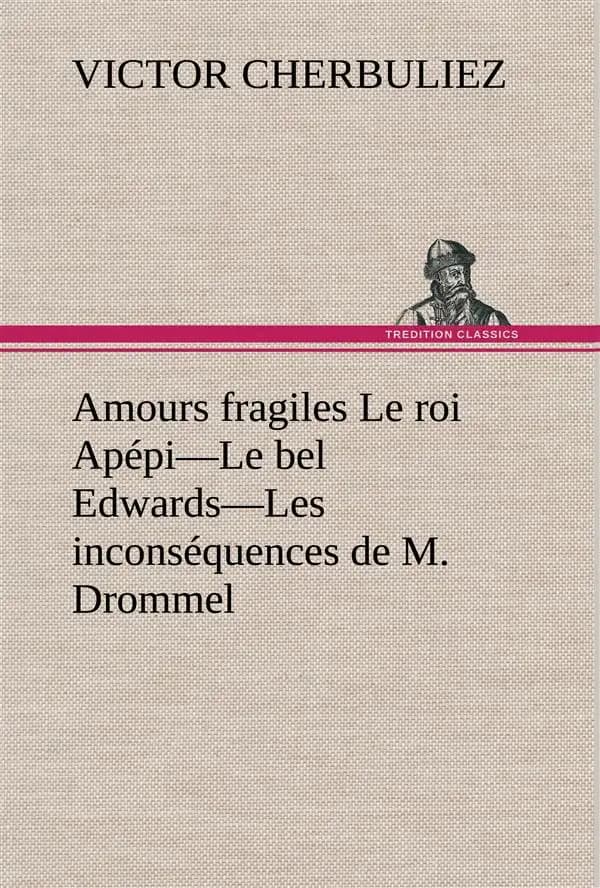 Amours fragiles le roi apepi le bel edwards les inconsequences de m. drommel