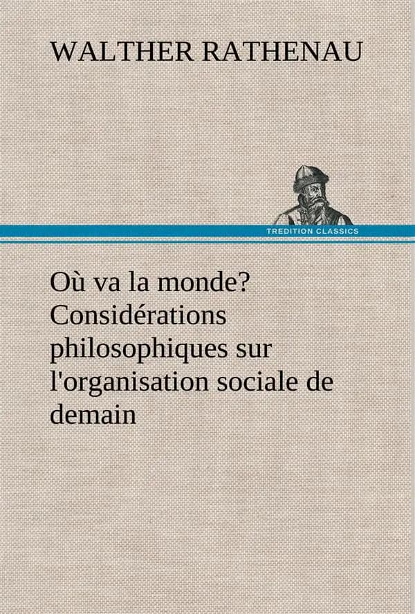 Ou va la monde? considerations philosophiques sur l'organisation sociale de demain