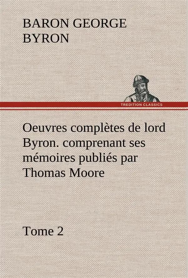 Oeuvres completes de lord byron. tome 2. comprenant ses memoires publies par thomas moore