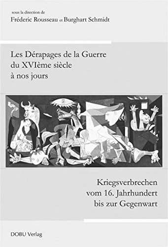 LES DERAPAGES DE LA GUERRE DU XVIEME SIECLE A NOS JOURS