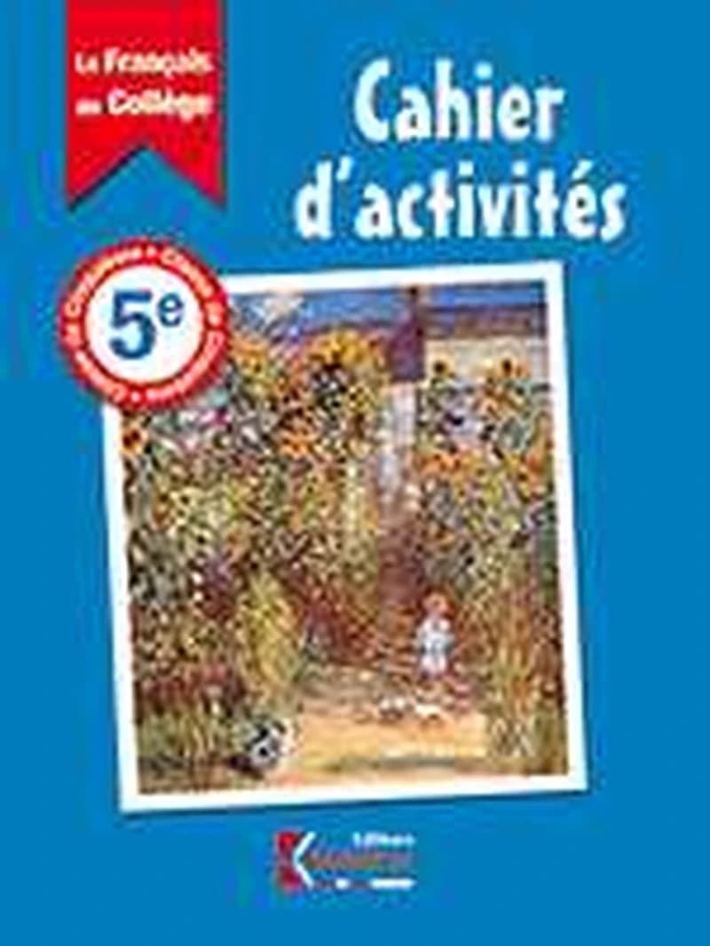 LE FRANCAIS AU COLLEGE CAHIER D'ACTIVITES 5EME COLLEGE