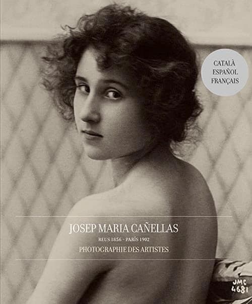 Josep Maria Cañellas: Reus 1856-París 1902 ; Photographie des Artistes
