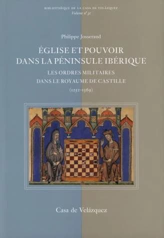 Église et pouvoir dans la péninsule ibérique : les ordres militaires dans le royaume de Castille, 1252-1369