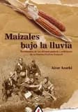Maizales bajo la lluvia : testimonios de los últimos gudaris y milicianos de la Guerra Civil en Euskadi