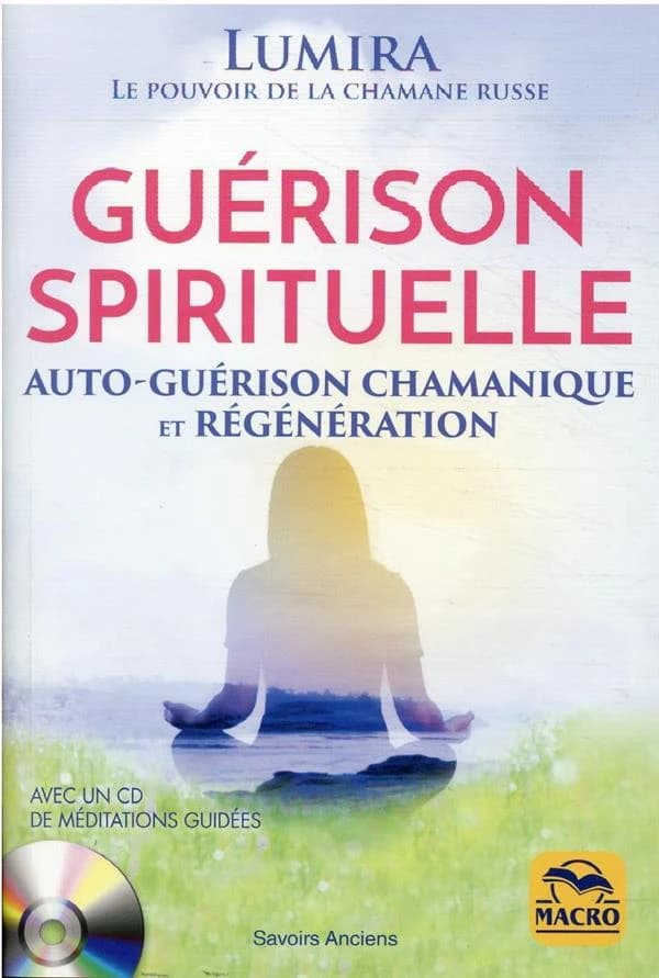 Guérison spirituelle : auto-guerison chamanique et regénération (3e édition)