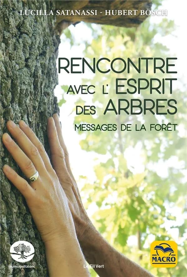 Rencontre avec l'esprit des arbres ; messages de la forêt