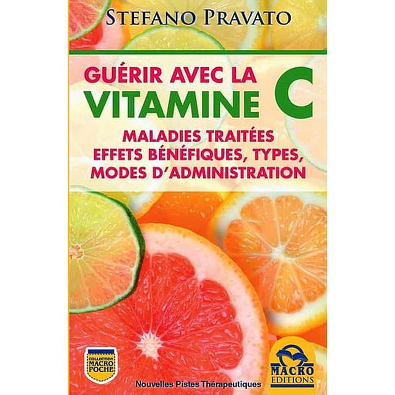 Guérir avec la vitamine C - Maladies traitées, effets bénéfiques, modes d'administration
