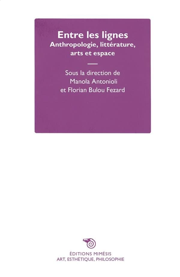 Entre les lignes : anthropologie, littérature, arts et espace