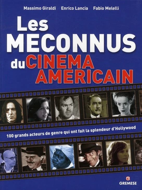 Les méconnus du cinéma américain ; 100 grands acteurs de genre qui ont fait la spendeur d'Hollywood