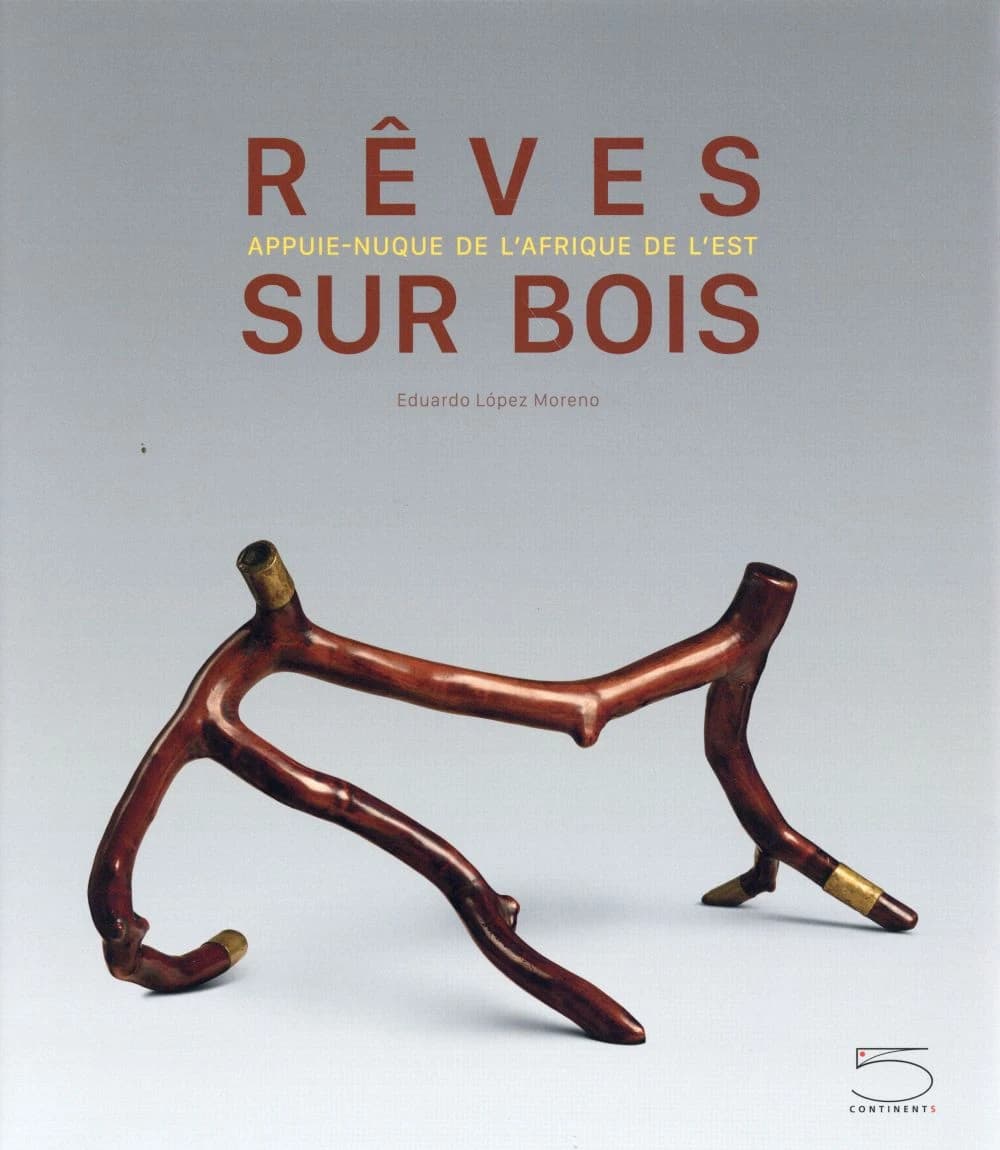 Rêves sur bois : appuie-nuque d'Afrique orientale : collection Eduardo López Moreno