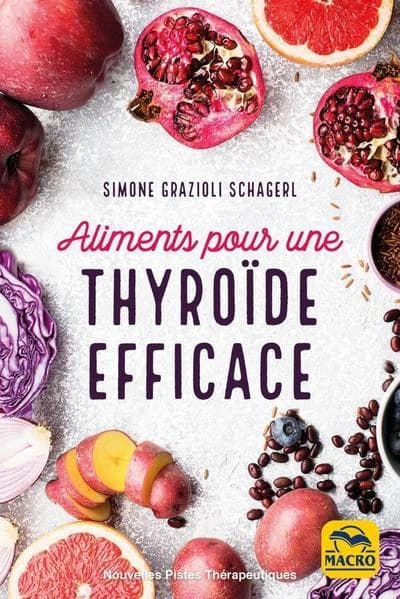 Aliments pour une thyroïde efficace : soigner hypothyroïdie, hyperthyroïdie et autres dysfonctionnements