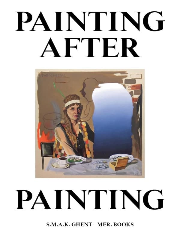 Painting after painting - a contemporary survey from Belgium : Painting after painting - hedendaagse schilderkunst in België