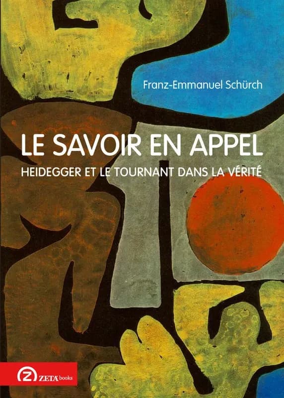 Le savoir en appel : Heidegger et le tournant dans la vérité (2ème éd.) Franz-Emmanuel Schürch