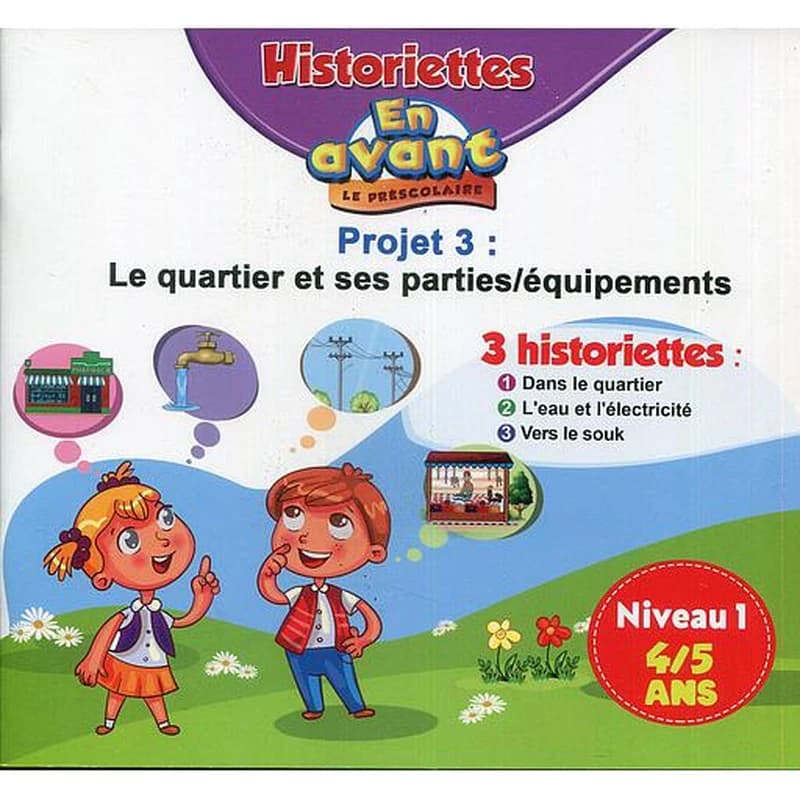 En avant le préscolaire MS 4-5 - 3 Historiettes Projet 3 Niveau1 : Le quartier et ses parties