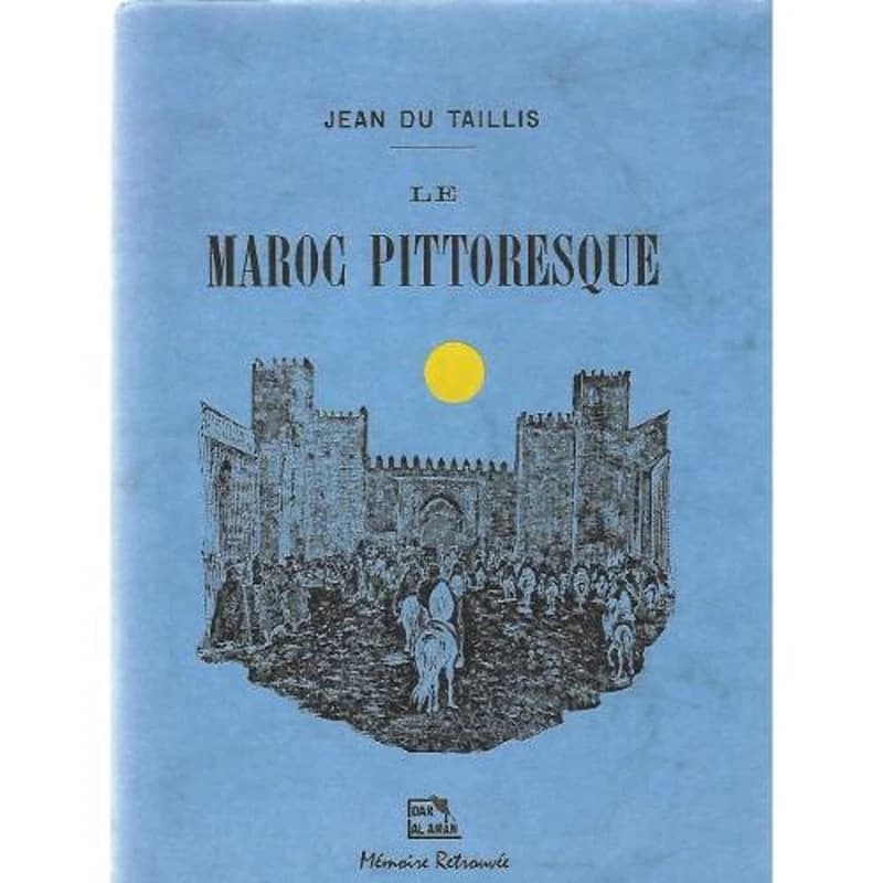 LE MAROC PITTORESQUE