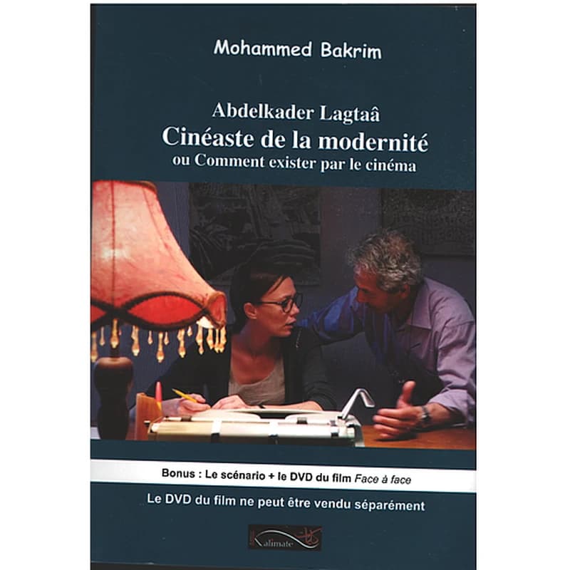 ABDELKADER LAGTAA CINEASTE DE LA MODERNITE OU COMMENT EXISTER PAR LE CINEMA