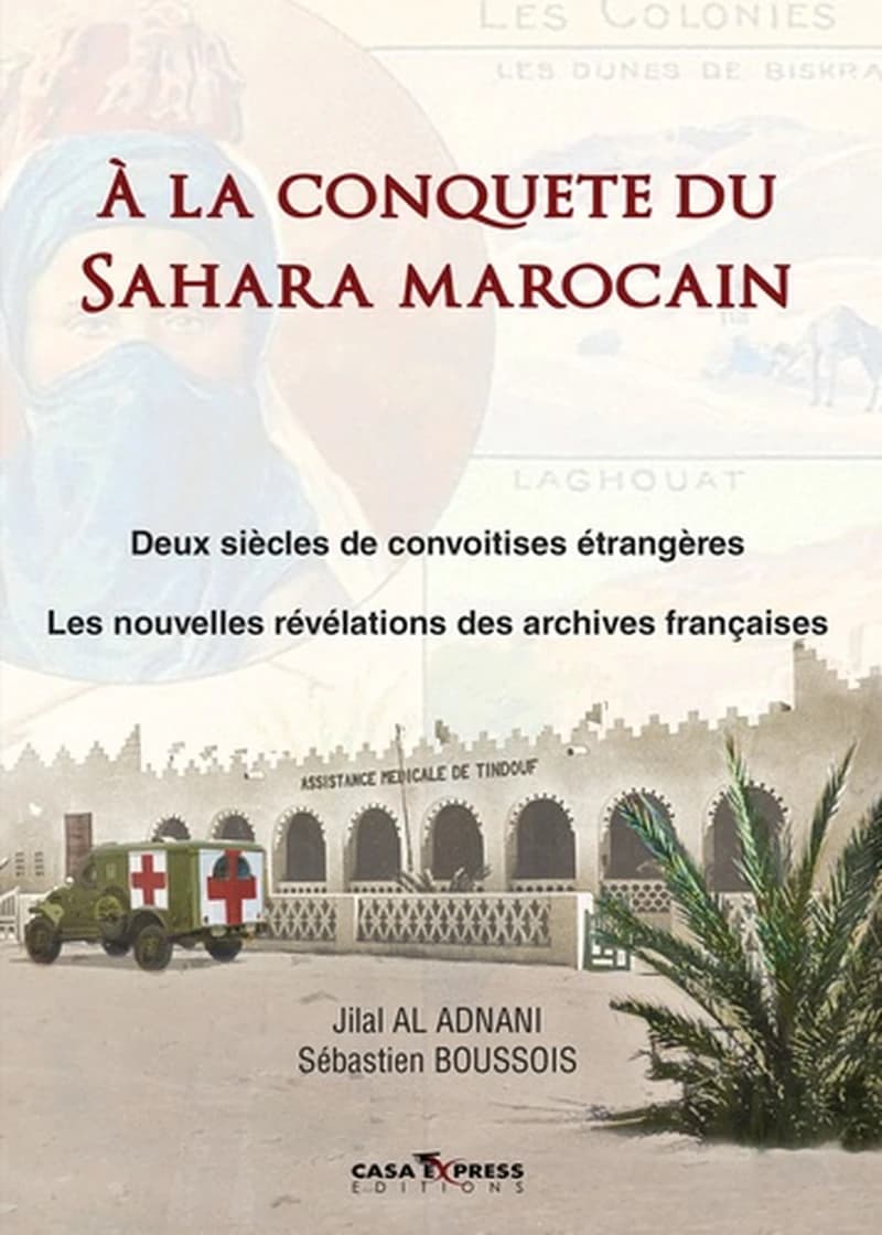 à la conquête du Sahara marocain ; deux siècles de convoitises étrangères