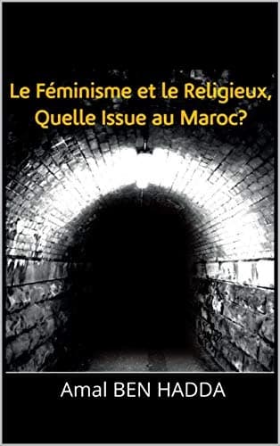 LE FEMINISME ET LE RELIGIEUX QUELLE ISSUE AU MAROC ?