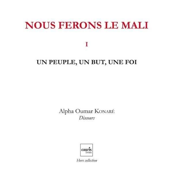 Nous ferons le Mali Tome 1 ; un peuple, un but, une foi