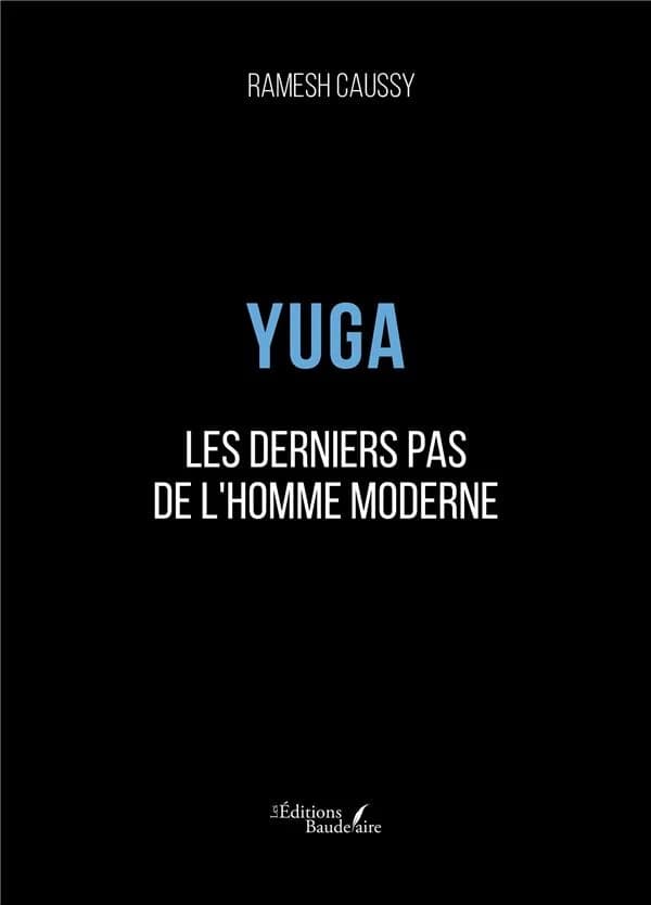 Yuga, les derniers pas de l'homme moderne : le temps pour chacun de comprendre où nous allons et de suivre un choix