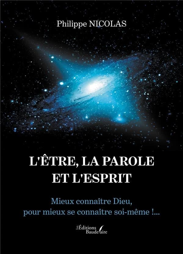 L'être, la parole et l'esprit : mieux connaître Dieu, pour mieux se connaître soi-même !...